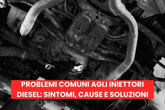 Problemi comuni agli iniettori diesel: sintomi, cause e soluzioni